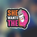 She Wants The D - Sticker